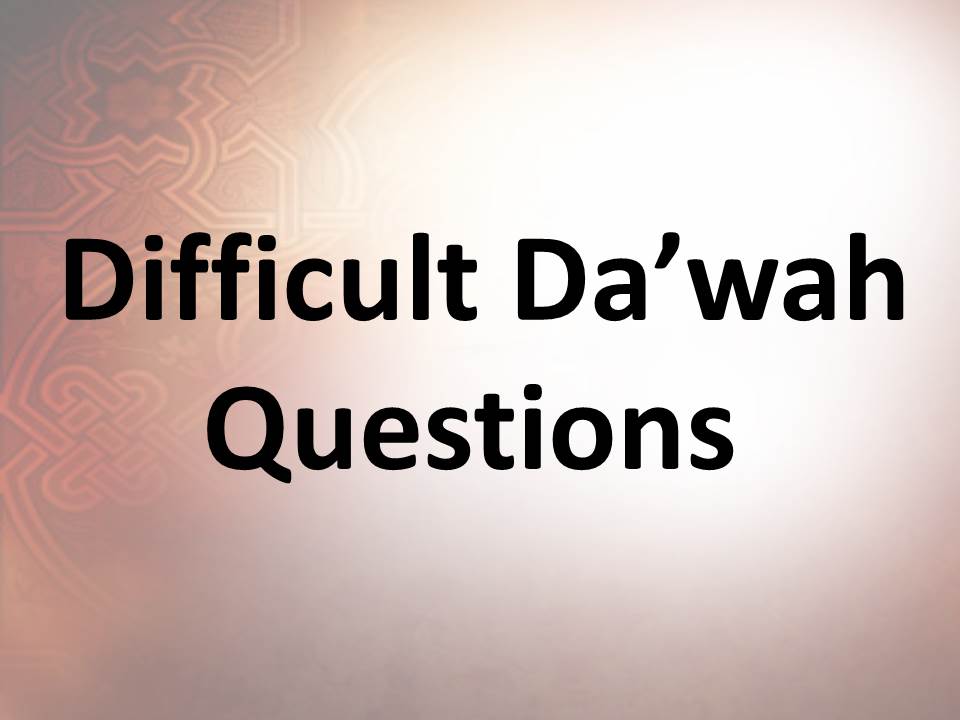 Difficult Da’wah Questions